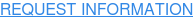 REQUEST INFORMATION